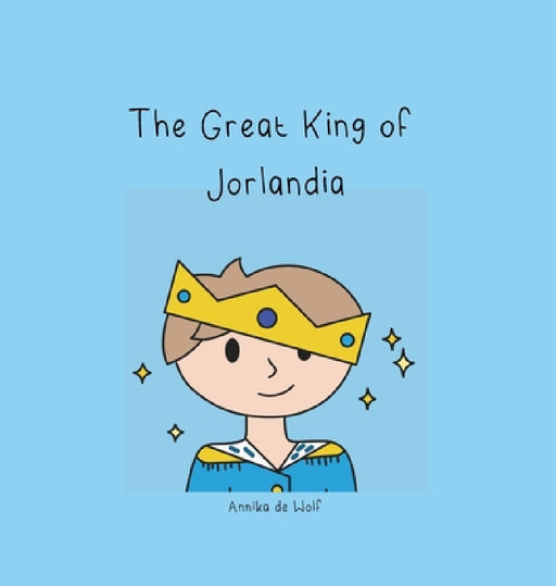 The Great King of Jorlandia by Annika de Wolf, de Wolf