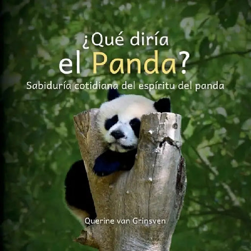 ¿Qué diría el Panda?: Sabiduría cotidiana del espíritu del panda by Querine Van Grinsven, Jolanda Van Der Linden, Cindy Urrutia