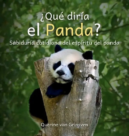 ¿Qué diría el Panda?: Sabiduría cotidiana del espíritu del panda by Querine Van Grinsven, Jolanda Van Der Linden, Cindy Urrutia