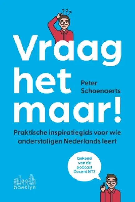Vraag het maar: Praktische inspiratiegids voor wie anderstaligen Nederlands leert by Peter Schoenaerts