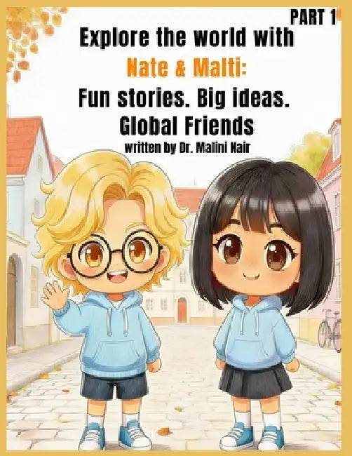Explore the world with Nate & Malti: Fun stories. Big ideas. Global friends by Malini Nair, Malini Nair, Ajay Singh Mehra