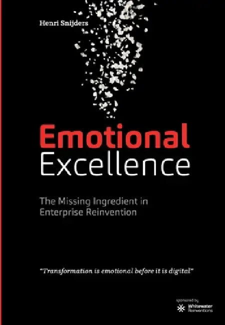 Emotional Excellence: the missing ingredient in enterprise reinvention by Henri Snijders, Michael Kolf