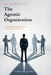 The Agentic Organisation: A complete AI transformation framework - European Edition by Stephan Hartgers-Rus