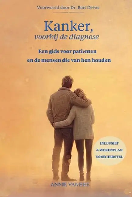Kanker, voorbij de diagnose: Een gids voor herstel, voor patiënten en de mensen die van hen houden by Bart Devos, Noel Van Herreweghe, Annie Vanhee