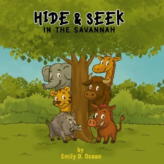 Hide & Seek in the Savannah - A Hilarious Jungle Quest for Kids Ages 4-8 Summer Adventure, Animal Friends & Big Surprises: A fun animal story full of by Emily D. Ocean