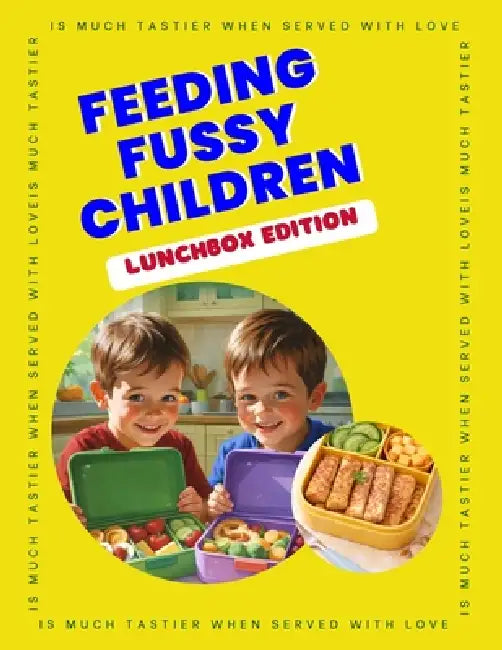 Feeding Fussy Children - Lunchbox Edition: 29 Quick & Easy Lunchbox Recipes for Picky Eaters Kid-Friendly School Lunch Ideas, Simple Meals & Snacks by Emily D. Ocean