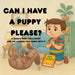 Can I Have a Puppy, Please?: A Heartwarming Pet Responsibility Book for Kids Ages 3-7 About Wanting a Puppy, Caring for a Dog, and Learning Pet Owners by Emily D. Ocean