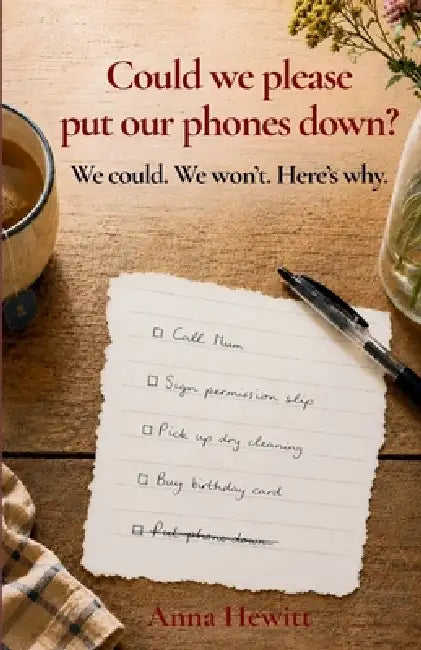 Could we please put our phones down?: We could. We won't. Here's why. by Anna Hewitt