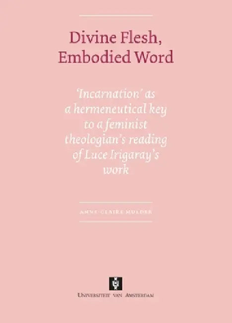 Divine Flesh Embodied Word by Anne-Claire Mulder
