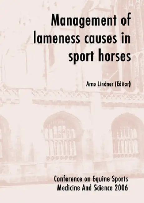 Management of Lameness Causes in Sport Horses: Muscle, Tendon, Joint and Bone Disorders by Arno Lindner