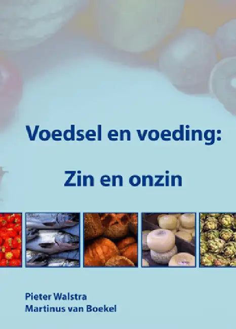 Voedsel en voeding: Zin en onzin by Pieter Walstra, Martinus Van Boekel