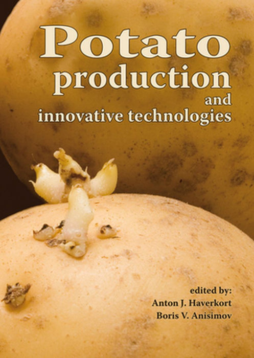Potato Production And Innovative Technologies by Anton J. Haverkort, Boris V. Anisimov