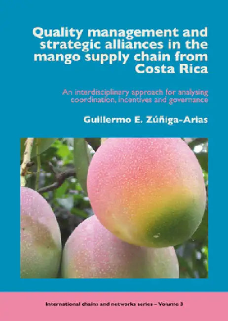 Quality management and strategic alliances in the mango supply chain from Costa Rica by Guillermo E. Zúñiga-Arias