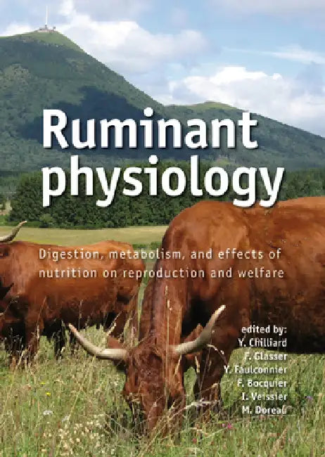 Ruminant Physiology: Digestion, Metabolism and Effects of Nutrition on Reproduction and Welfare by Y. Chilliard, F. Glasser, Y. Faulconnier