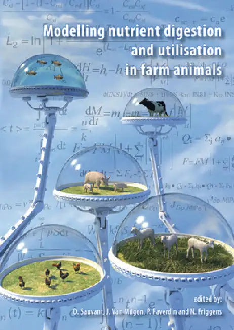 Modelling nutrient digestion and utilisation in farm animals by D. Sauvant, J. Van Milgen, P. Faverdin