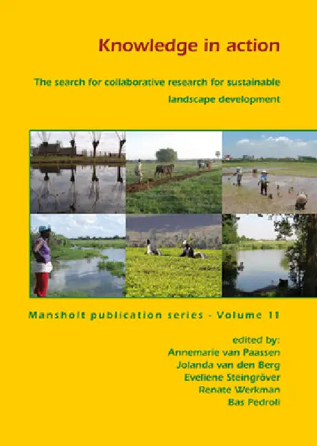 Knowledge in Action: The Search for Collaborative Research for Sustainable Landscape Development by Annemarie Van Paassen, Jolanda Van Den Berg, Eveliene Steingröver