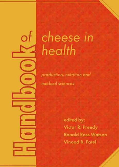 Handbook Of Cheese In Health: Production, Nutrition and Medical Sciences by Victor R. Preedy, Ronald Ross Watson, Vinood B. Patel