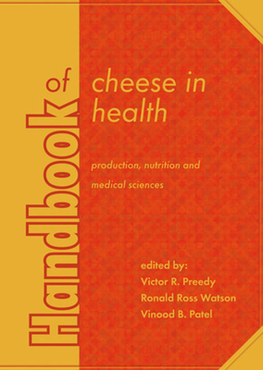Handbook Of Cheese In Health: Production, Nutrition and Medical Sciences by Victor R. Preedy, Ronald Ross Watson, Vinood B. Patel