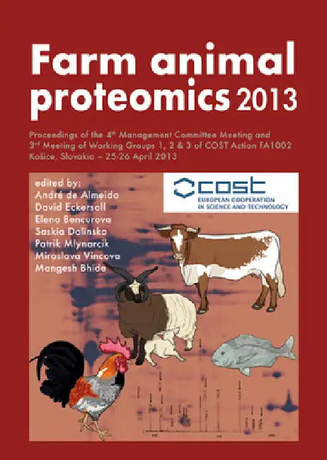 Farm Animal Proteomics 2013: Proceedings of the 4th Management Committee Meeting and 3rd Meeting of Working Groups 1, 2 & 3 of Cost Action Fa1002 by André de Almeida, David Eckersall, Elena Bencurova
