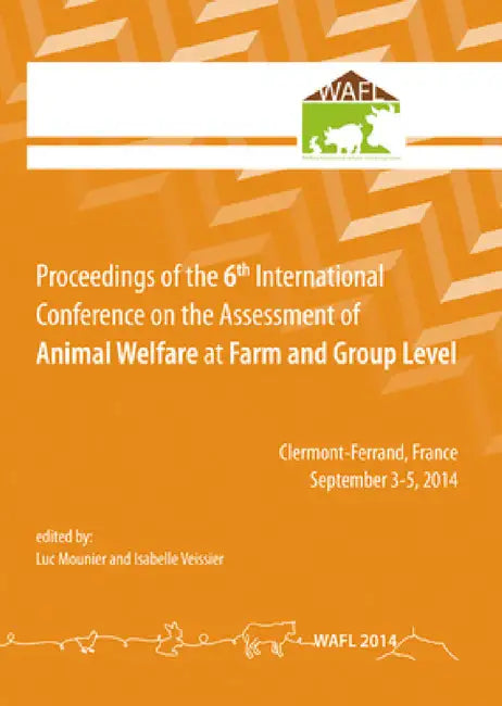 Proceedings of the 6th International Conference on the Assessment of Animal Welfare at the Farm and Group Level by Luc Mounier, Isabelle Veissier