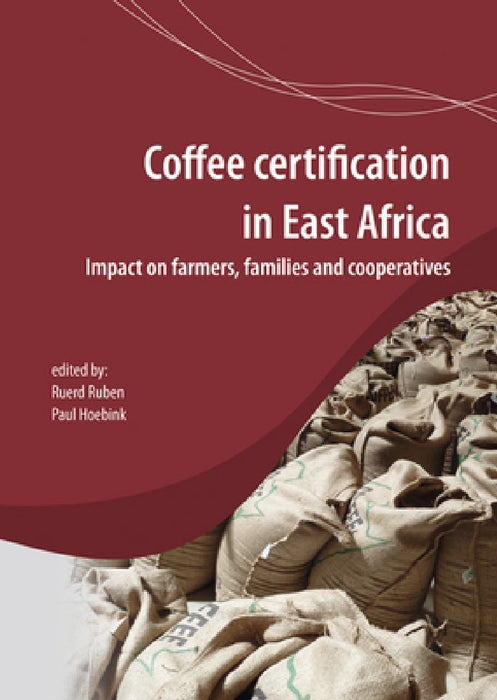 Coffee Certification in East Africa: Impact on Farms, Families and Cooperatives by Ruerd Ruben, Paul Hoebink