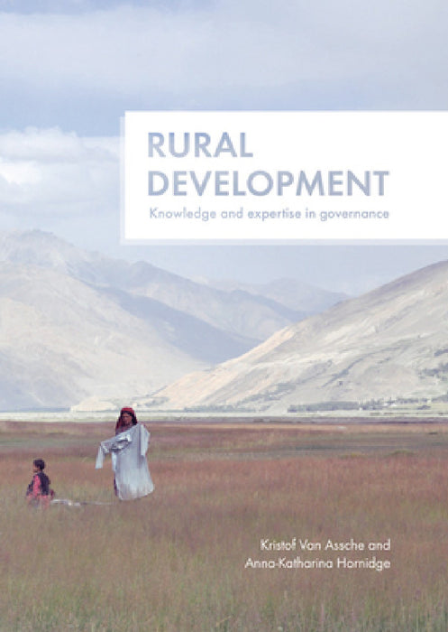 Rural Development: Knowledge and Expertise in Governance by Kristof Van Assche, Anna-Katharina Hornidge