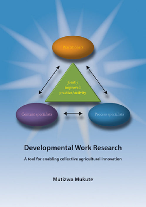 Developmental Work Research: A Tool for Enabling Collective Agricultural Innovation by Mutizwa Mukute