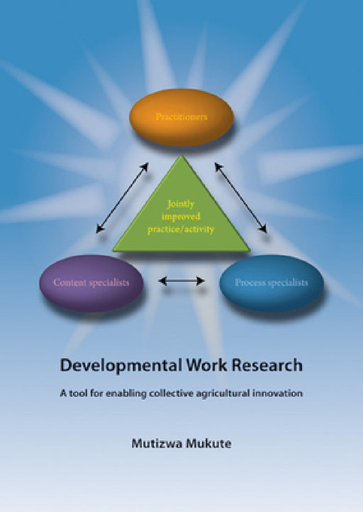 Developmental Work Research: A Tool for Enabling Collective Agricultural Innovation by Mutizwa Mukute