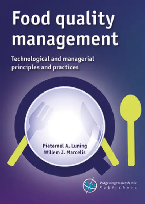 Food Quality Management: Technological and Managerial Principles and Practices by Pieternel Luning, Willem Marcelis