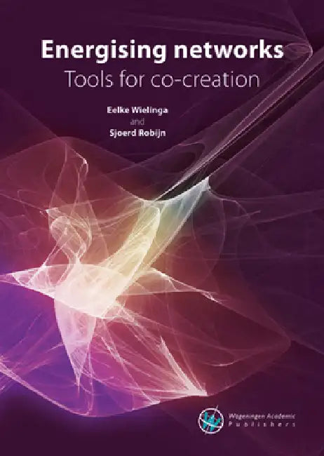 Energising Networks: Tools for Co-Creation by Eelke Wielinga, Sjoerd Robijn
