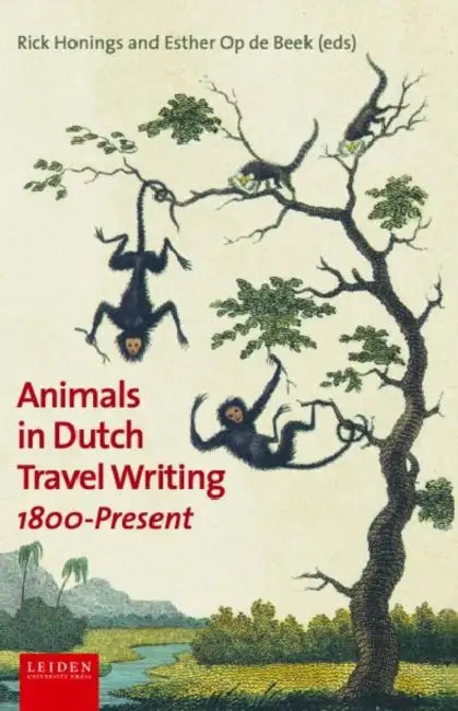 Animals in Dutch Travel Writing, 1800-Present by Rick Honings, Esther Op de Beek