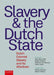 Slavery and the Dutch State: Dutch Colonial Slavery and Its Afterlives by Rose Mary Allen, Esther Captain, Matthias Van Rossum