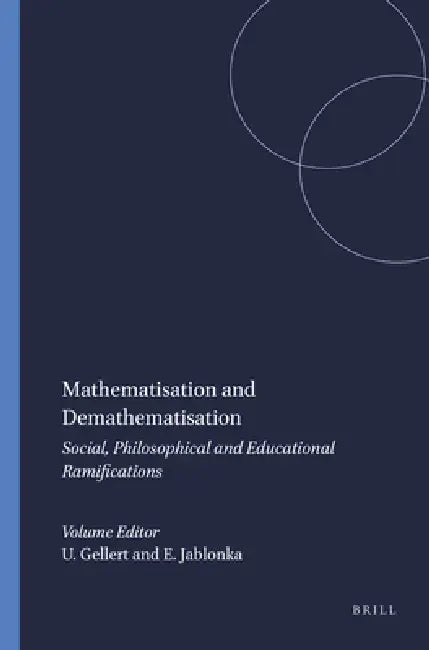 Mathematisation and Demathematisation: Social, Philosophical and Educational Ramifications by Uwe Gellert, Eva Jablonka