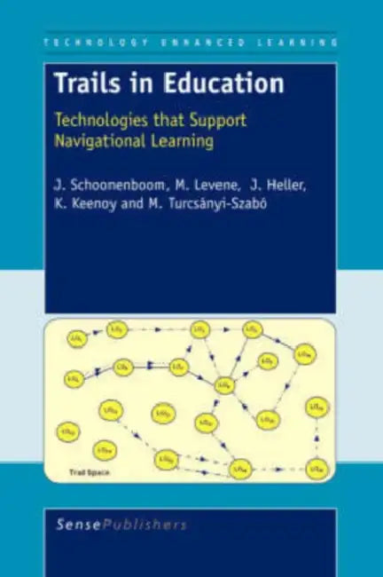 Trails in Education: Technologies That Support Navigational Learning by J. Schoonenboom, M. Levene, J. Heller