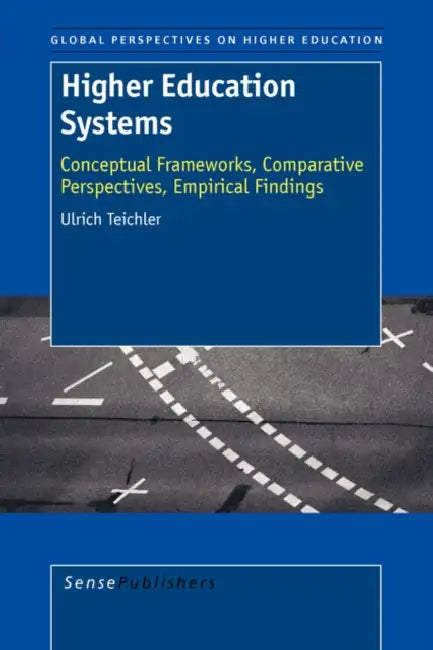 Higher Education Systems: Conceptual Frameworks, Comparative Perspectives, Empirical Findings by Ulrich Teichler