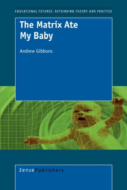 The Matrix Ate My Baby by Andrew Gibbons