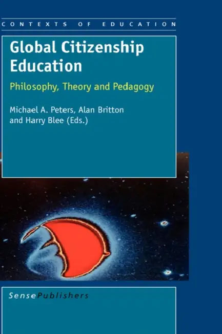 Global Citizenship Education: Philosophy, Theory and Pedagogy by Michael A. Peters, Alan Britton, Harry Blee