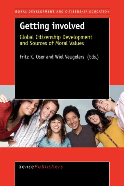 Getting Involved: Global Citizenship Development and Sources of Moral Values by Fritz K. Oser, Wiel Veugelers