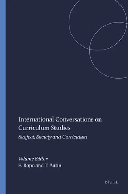 International Conversations on Curriculum Studies: Subject, Society and Curriculum by Eero Ropo, Tero Autio