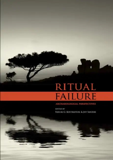 Ritual Failure: Archaeological Perspectives by Vasiliki G. Koutrafouri, Jeff Sanders