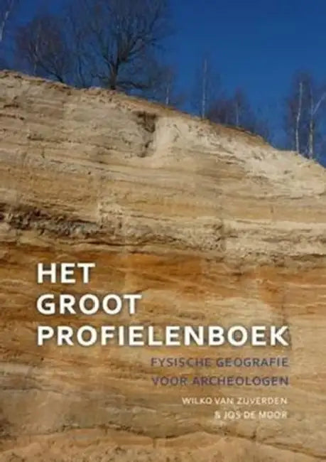 Het Groot Profielenboek: Fysische Geografie Voor Archeologen by Wilko Van Zijverden, Jos De Moor
