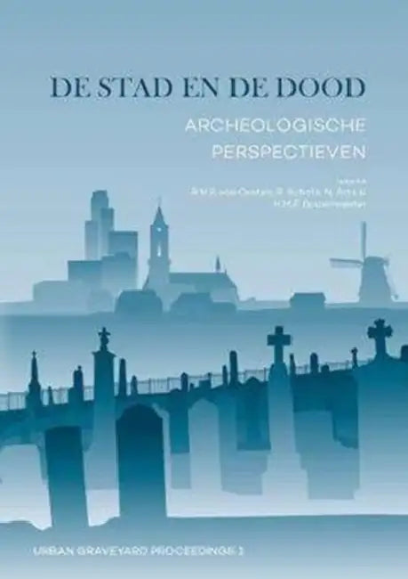 de Stad En de Dood: Archeologische Perspectieven by Roos Van Oosten, Rachel Schats, Nico Arts