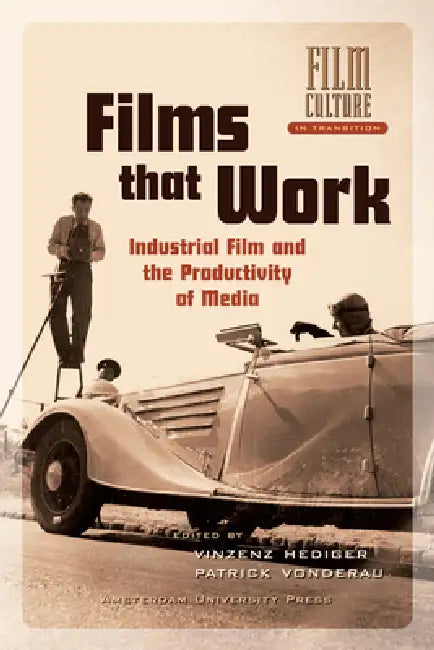 Films that Work. Industrial Film and the Productivity of Media by Vinzenz Hediger