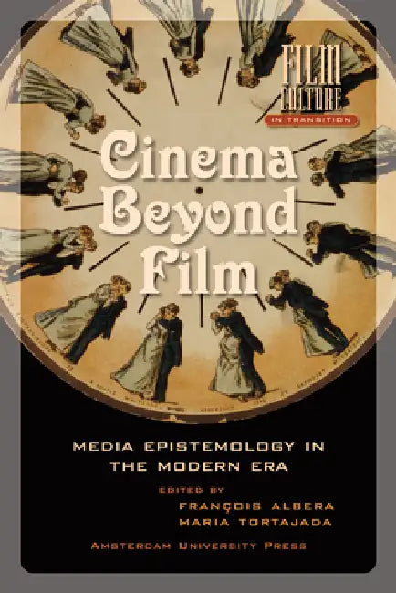 Cinema Beyond Film: Media Epistemology in the Modern Era by Maria Tortajada