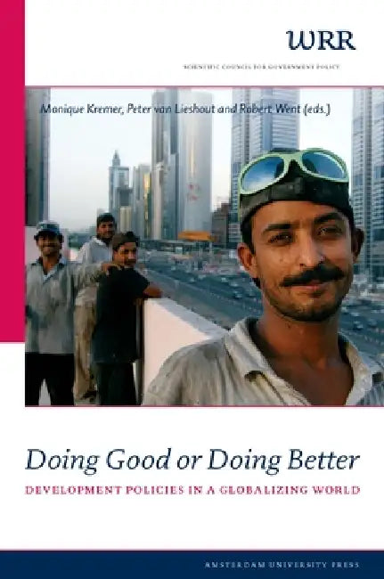 Doing Good or Doing Better: Development Policies in a Globalising World by Monique Kremer
