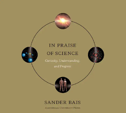 In Praise of Science: Curiosity, Understanding, and Progress by Sander Bais