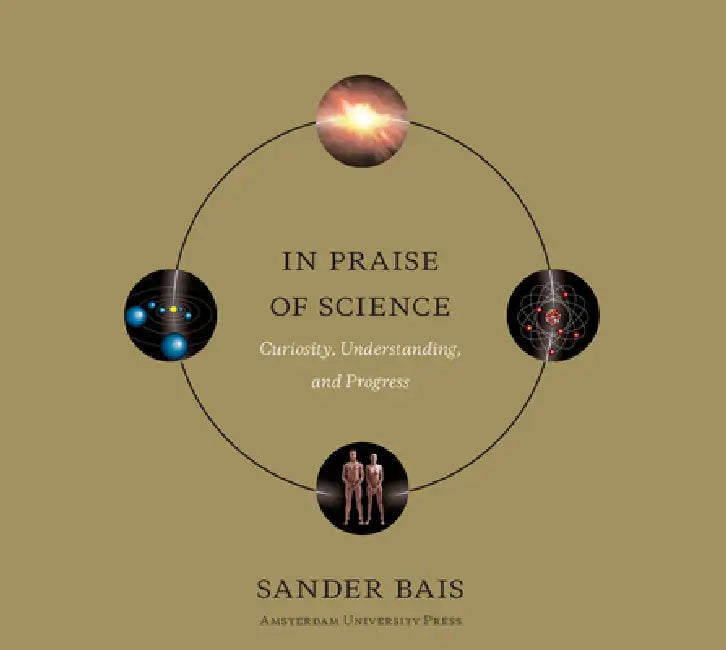 In Praise of Science: Curiosity, Understanding, and Progress by Sander Bais