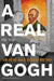 A Real Van Gogh: How the Art World Struggles with Truth by Henk Tromp