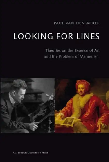 Looking for Lines: Theories on the Essence of Art and the Problem of Mannerism by Paul Akker