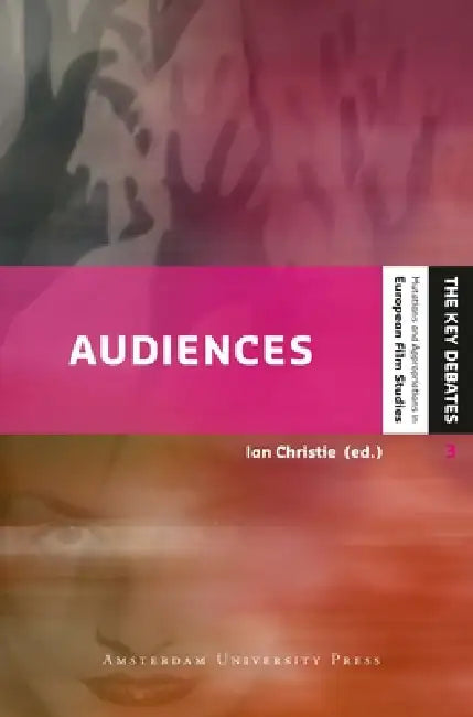 Audiences: Defining and Researching Screen Entertainment Reception by Ian Christie